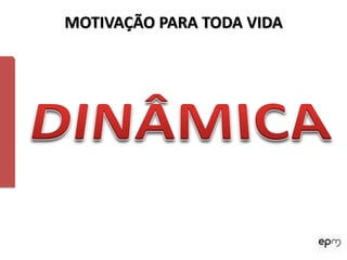 MOTIVAÇÃO PARA TODA VIDA
 