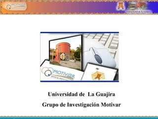 Universidad de  La Guajira Grupo de Investigación Motivar 