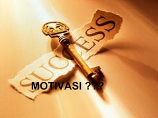 MOTIVASI ???
 