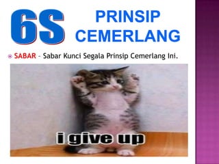    SABAR – Sabar Kunci Segala Prinsip Cemerlang Ini.
 