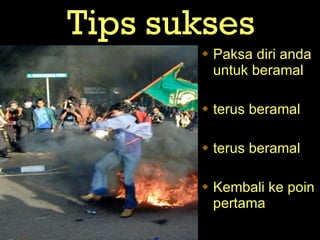 T ips  sukses Paksa diri anda untuk beramal terus beramal  terus beramal Kembali ke poin pertama 