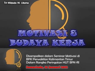 Disampaikan dalam Seminar Motivasi di
BPK Perwakilan Kalimantan Timur
Dalam Rangka Peringatan HUT BPK-RI
Samarinda, 16 Januari 2012
     Free Powerpoint Templates
 