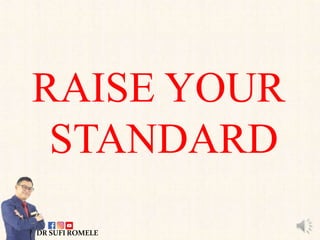 RAISE YOUR
STANDARD
DRSUFIROMELE
 