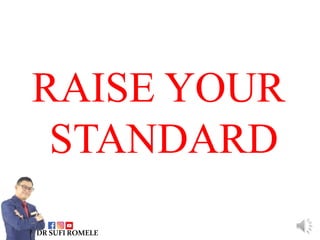 RAISE YOUR
STANDARD
DRSUFIROMELE
 