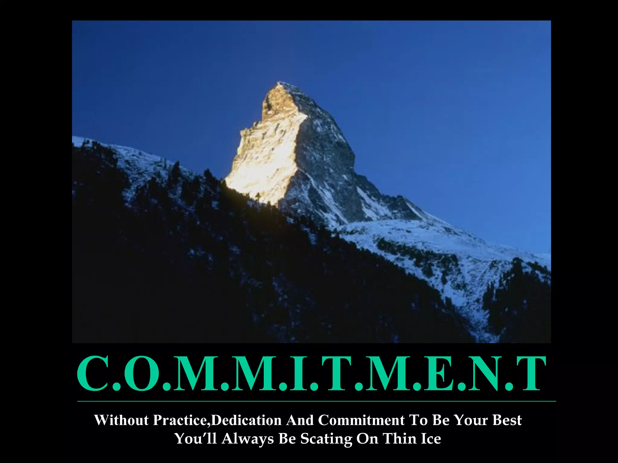 Without Practice,Dedication And Commitment To Be Your Best
           You’ll Always Be Scating On Thin Ice
 