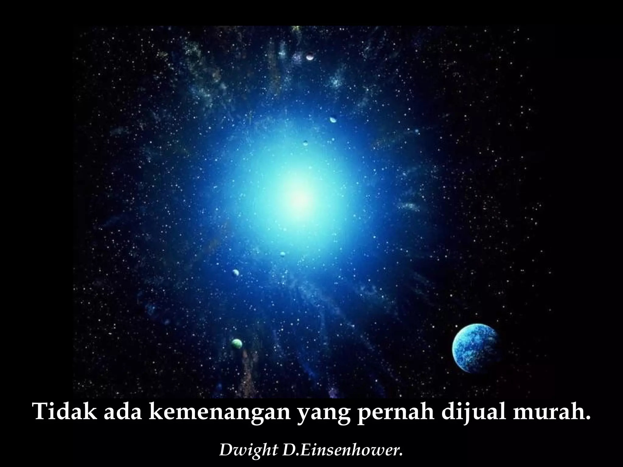 Tidak ada kemenangan yang pernah dijual murah.
               Dwight D.Einsenhower.
 