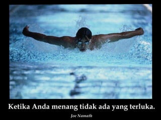 Ketika Anda menang tidak ada yang terluka. Joe Namath 