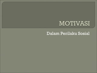 Dalam Perilaku Sosial
 