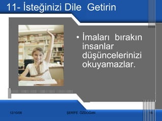 11- İsteğinizi Dile  Getirin İmaları  bırakın insanlar  düşüncelerinizi  okuyamazlar. 