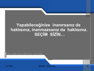 Yapabileceğinize  inanırsanız da  haklısınız, inanmazsanız da  haklısınız.  SEÇİM  SİZİN… 