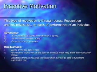 Incentive Motivation <ul><li>This type of motivation is through bonus, Recognition </li></ul><ul><li>and incentives etc., ...