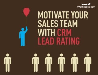 Motivate your
sales team
with CRM
lead rating
 