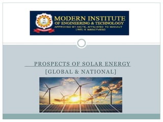 PROSPECTS OF SOLAR ENERGY
[GLOBAL & NATIONAL]
 