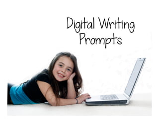 Digital Writing
Prompts
 