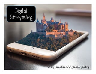 Digital
Storytelling
ShellyTerrell.com/Digitalstorytelling
 