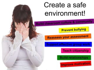 Create a safe
environment!
 