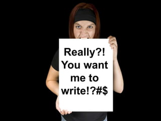 Really?!
You want
 me to
write!?#$
 