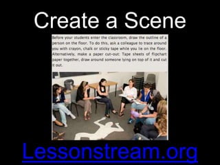 Create a Scene




Lessonstream.org
 