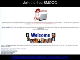 Join the free SMOOC




Digitalstorytelling4kids.pbworks.com
 
