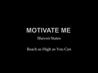 Shavon States

Reach as High as You Can
 