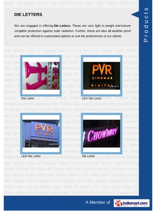 Acrylic 3D Letters Acrylic Sign Boards Acrylic ACP Sign Boards Acrylic LED
Letters ACP Sign Boards LED Sign Boards Neon Animated 3D Hoardings Neon Sign




                                                                                                         Products
      DIE LETTERS
Boards Stainless Steel 3D Letters with Led Illuminated Sign Steel 3D Letters SS
Letter     Light    Brass     3D    Letters      Mirror   Finish   Brass       Letters   with Side
Glow Thermoforming in offering Die Letters. These are very light Boards Reception Sign
     We are engaged Signages Die Letters Building Sign in weight and ensure
         complete protection against solar radiation. Further, these are also all weather proof
Boards Backlit & Glow Sign Boards Unipole & Billboard Sign Boards Totem
         and can be offered in customized options to suit the preferences of our clients.
Poles     Window      Display      Posters    Architectural    Sign     Boards     External       Sign
Boards Internal Sign Boards Directional Signages Way Finding Sign Boards Modular
Sign Boards Edge Lit Signage Safety & Fire Exit Sign Boards Digital Printing
Boards Etching SS Plate with Colors Led Cove Lightings Acrylic 3D Letters Acrylic
Sign Boards Acrylic ACP Sign Boards Acrylic LED Letters ACP Sign Boards LED
Sign Boards Neon Animated 3D Hoardings Neon Sign Boards Stainless Steel 3D
Letters with Led Illuminated Sign Steel 3D Letters SS Letter Light Brass 3D
Letters Mirror Finish Brass Letters with Side Glow Thermoforming Signages Die
Letters Building Sign Boards Reception Sign Boards Backlit & Glow Sign
Boards      Unipole     &    Billboard    Sign    Boards      Totem    Poles     Window Display
Posters      Architectural
              Die Letter       Sign      Boards     External Sign Boards
                                                          LED Die Letter            Internal      Sign
Boards Directional Signages Way Finding Sign Boards Modular Sign Boards Edge
Lit Signage Safety & Fire Exit Sign Boards Digital Printing Boards Etching SS Plate
with Colors Led Cove Lightings Acrylic 3D Letters Acrylic Sign Boards Acrylic ACP
Sign Boards Acrylic LED Letters ACP Sign Boards LED Sign Boards Neon Animated
3D Hoardings Neon Sign Boards Stainless Steel 3D Letters with Led Illuminated
Sign Steel 3D Letters SS Letter Light Brass 3D Letters Mirror Finish Brass Letters
with Side Glow Thermoforming Signages Die Letters Building Sign Boards Reception
Sign Boards Backlit & Glow Sign Boards Unipole & Billboard Sign Boards Totem
Poles     Window      Display      Posters    Architectural    Sign     Boards     External       Sign
Boards InternalDie Letter
           LED Sign Boards Directional Signages Way Finding Sign Boards Modular
                                               Die Letter

Sign Boards Edge Lit Signage Safety & Fire Exit Sign Boards Digital Printing
Boards Etching SS Plate with Colors Led Cove Lightings Acrylic 3D Letters Acrylic
Sign Boards Acrylic ACP Sign Boards Acrylic LED Letters ACP Sign Boards LED
Sign Boards Neon Animated 3D Hoardings Neon Sign Boards Stainless Steel 3D
Letters with Led Illuminated Sign Steel 3D Letters SS Letter Light Brass 3D
Letters Mirror Finish Brass Letters with Side Glow Thermoforming Signages Die

                                                              A Member of
 