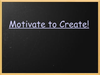 Motivate to Create! 