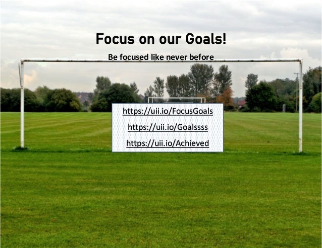 Focus on our Goals!
Be focused like never before
https://uii.io/FocusGoals
https://uii.io/Goalssss
https://uii.io/Achieved
 