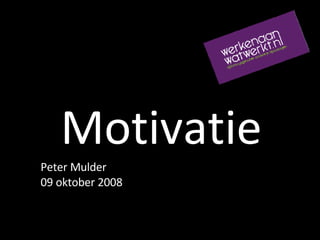 Motivatie Peter Mulder 09 oktober 2008 
