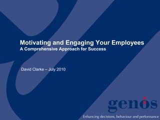 Motivating and Engaging Your Employees
A Comprehensive Approach for Success



David Clarke – July 2010
 