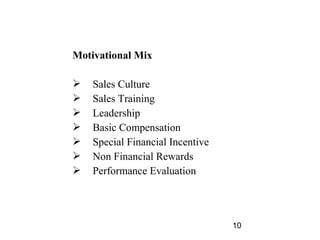 Motivational Mix

   Sales Culture
   Sales Training
   Leadership
   Basic Compensation
   Special Financial Incenti...