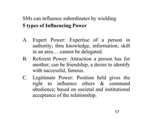 SMs can influence subordinates by wielding
5 types of Influencing Power

A. Expert Power: Expertise of a person in
   auth...