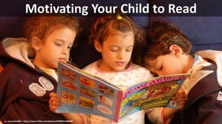 Motivating Your Child to Read
cc: cesarastudillo - https://www.flickr.com/photos/99909414@N00
 