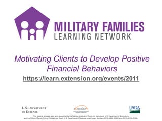 Motivating Clients to Develop Positive
Financial Behaviors
https://learn.extension.org/events/2011
 