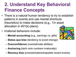 2. Understand Key Behavioral
Finance Concepts
• There is a natural human tendency to try to establish
patterns in events a...