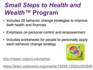 Small Steps to Health and
Wealth™ Program
• Includes 25 behavior change strategies to improve
both health and finances
• E...