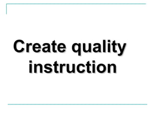 Create qualityCreate quality
instructioninstruction
 