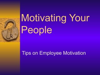 Motivating Your People Tips on Employee Motivation   