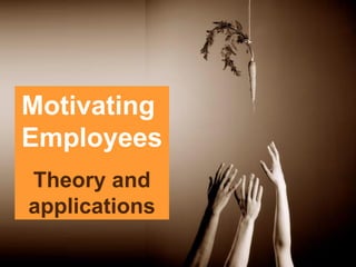 Motivating  Employees Theory and applications 