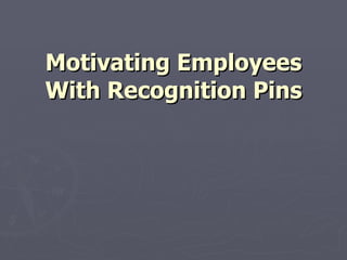 Motivating Employees With Recognition Pins 
