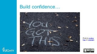 Build confidence…
Photo by sydney
Rae on Unsplash
 