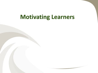 Motivating Learners
 
