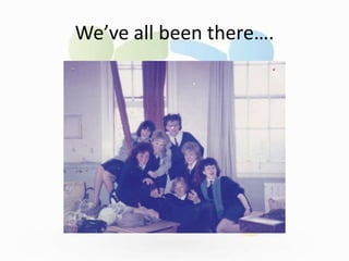 We’ve all been there….
 