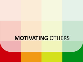 MOTIVATING OTHERS
 