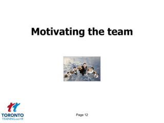 Motivating the team




        Page 12
 
