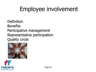 Employee involvement

Definition
Benefits
Participative management
Representative participation
Quality circle




                      Page 40
 