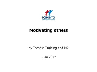 Motivating others



by Toronto Training and HR

        June 2012
 