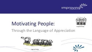 Motivating People:
Through the Language of Appreciation
Image by Pictofigo
Image by Pictofigo
 