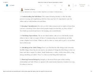 11/12/2017 Killing Toxic Culture by Praise and Appreciation | LinkedIn
https://www.linkedin.com/pulse/killing-toxic-culture-praise-appreciation-patary-pmp-csm-cssgb/?trk=mp-reader-card 7/9
because of career changes or kids moving out or back in. These relationships require
constant investment.
Covey identifies six ways to make deposits (or reduce withdrawals):
1) Understanding the Individual. This means listening intently to what the other
person is saying and empathizing with how they may feel. It’s important to care for
others and act with kindness toward them.
2) Keeping Commitments. How do you feel when someone arrives right on time when
you have a meeting? How about when people simply do what they say they will do?
You build up an emotional reserve by keeping your commitments.
3) Clarifying Expectations. We are not mind readers, and yet we consistently expect
others to know what we expect of them. Communicating our expectations can help
create a higher level of trust. When we ask for what we want, and we get it, we can then
trust a little more.
4) Attending to the Little Things. Don’t you find that the little things tend to become
the BIG things when they do not receive our attention? Doing the little things is how we
honor and show respect for others. Small kindnesses, a smile, a little extra effort, a hug,
doing something you didn’t “have” to: these are the things that build trust.
5) Showing Personal Integrity. Integrity is the moral floor upon which trusting
relationships are built. When we operate with sound moral character, it makes it so easy
for others to trust us.
Chandan Lal Patary 89 3 0
Try Premium
for Free
Search
 