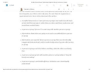 11/12/2017 No More Excuses Please !! Dysfunctional Situation to Observe and Improve | LinkedIn
https://www.linkedin.com/pulse/more-excuses-please-dysfunctional-situation-observe-chandan-lal/?trk=mp-reader-card 3/8
Symptoms of Dysfunctional Office Politics:
Are we aware about all these?
The ten statements below concern ethics in interpersonal relationships on the job. The
more frequently any of these actions take place, the more likely the organization or
organizational unit is beset with dysfunctional office politics.
A conflict between two or more persons or groups was resolved on the basis
of who held the most power rather than on what would have made sense and
would have worked better.
A person or group “got even” in some way with another person or group.
Information about what was going on at work was withheld from a person
or group.
Information was reported about a person or group that was intentionally
exaggerated,misconstrued, and/or made mostly untrue by some other person
or group.
A person or group was led to believe one thing, when the other was clearly
true.
A person or group agreed with another person or group solely to “keep the
boat from rocking.”
A person or group’s worthwhile efforts or initiatives were intentionally
undermined.
Chandan Lal Patary 165 4 0 1
Try Premium
for Free
Search
 