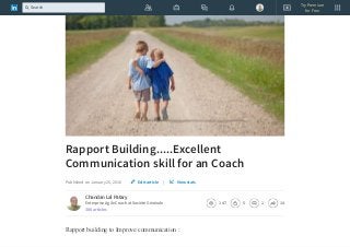 Rapport Building.....Excellent
Communication skill for an Coach
Published on January 25, 2016 |
Chandan Lal Patary
Enterprise Agile Coach at Société Générale
306 articles
147 5 1 14
Rapport building to Improve communication :
Edit article View stats
Try Premium
for Free
Search
 